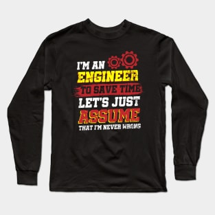 I'm An Engineer To Save Time Let's Just Assume That I'm Never Wrong Long Sleeve T-Shirt